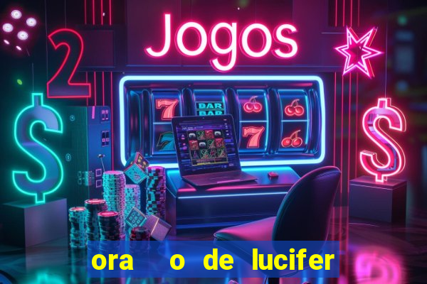 ora  o de lucifer para ganhar na mega sena